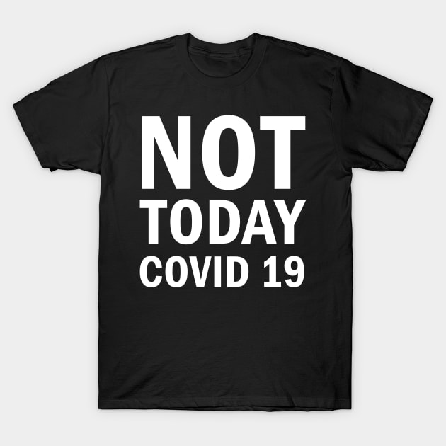 Not Today Covid 19 T-Shirt by valentinahramov